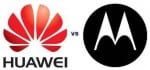 huawei vs motorola huawei vs motorola