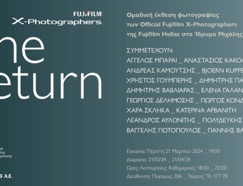 X – Photographers «The Return»: Στις 21 Μαρτίου εγκαινιάζεται η Ομαδική Έκθεση Φωτογραφίας των Official Fujifilm X – Photographers